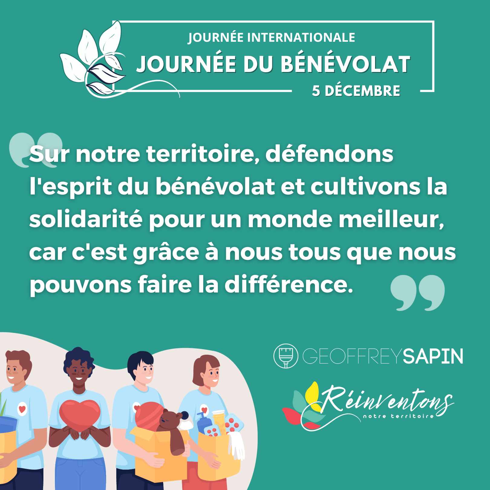 Geoffrey sapin président de réinventons notre territoire : Sur notre territoire, défendons l'esprit du bénévolat et cultivons la solidarité pour un monde meilleur, car c'est grâce à nous tous que nous pouvons faire la différence.